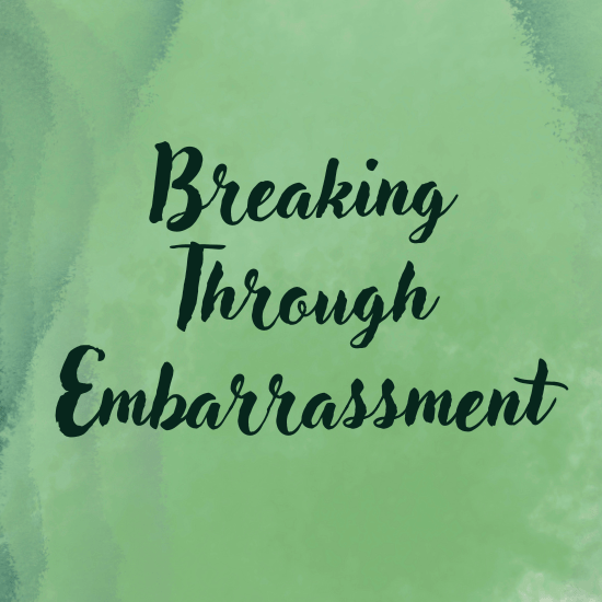 Breaking Through Embarrassment