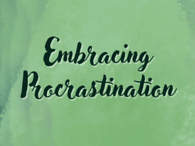 Embracing Procrastination