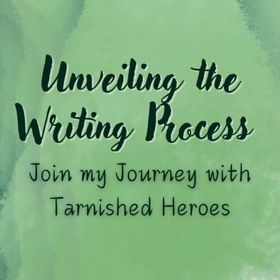 Unveiling the Writing Process: Join my Journey with Tarnished Heroes