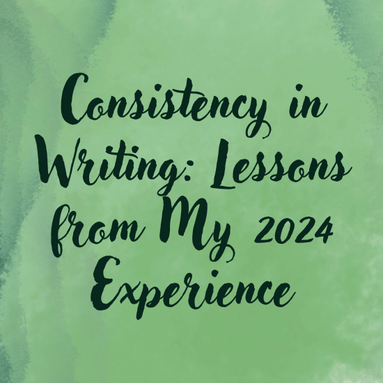 Consistency in Writing: Lessons from My 2024&nbsp;Experience